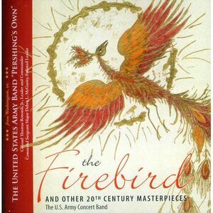 United States Army Concert Band - Firebird & Other 20th Century Masterpieces
